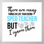 Funny Motivational sped teacher quote ポスター<br><div class="desc">Funny Motivational SPED Teacher quote saying with phase there are many things in life than being SPED Teacher but i ignore them. Perfect Gift idea for special education teachers for men,  and women. This design is also fitting in time for World teachers day on (5th October 2021)</div>