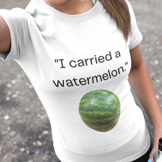 Funny Movie Quote "Carried a Watermelon" Costume Tシャツ