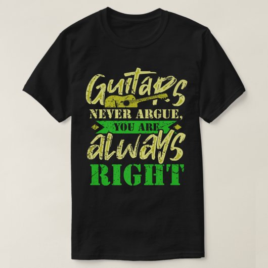 Funny Music Design Guitars Never Argue You Are Alw Tシャツ (デザイン正面)