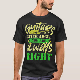 Funny Music Design Guitars Never Argue You Are Alw Tシャツ