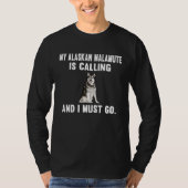 Funny My Alaskan Malamute Is Calling And i Must Go Tシャツ (正面)