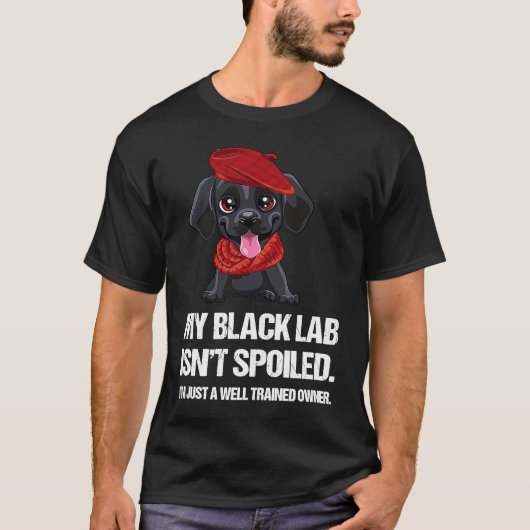 Funny My Black Lab Isn't Spoiled Well Trained Owne Tシャツ (正面)
