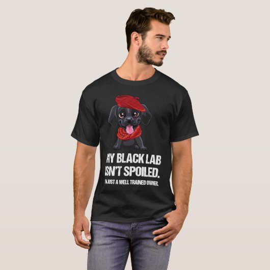 Funny My Black Lab Isn't Spoiled Well Trained Owne Tシャツ (正面フル)