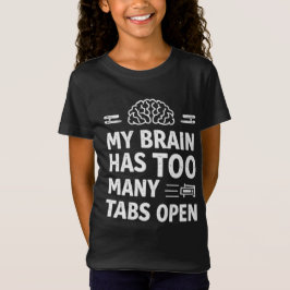 Funny "My Brain Has Too Many Tabs Open" Girls' T-S Tシャツ