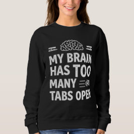 Funny "My Brain Has Too Many Tabs Open" Women's Sw スウェットシャツ