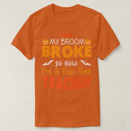 Funny My Broom Broke So Now I'm A Teacher Hallowee Tシャツ (デザイン正面)