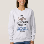 Funny “My Coffee Is Stronger Than My Toddler"  スウェットシャツ (正面)