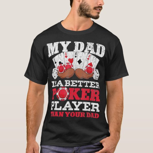 Funny My Dad Is A Better Poker Player Than Your Da Tシャツ (正面)
