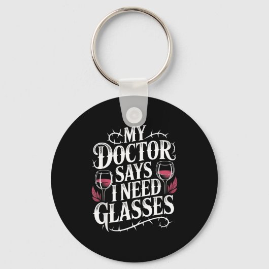 Funny My Doctor Says I Need Gles Humor Wine Lover  キーホルダー (正面)