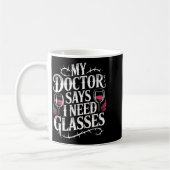 Funny My Doctor Says I Need Gles Humor Wine Lover コーヒーマグカップ (左)