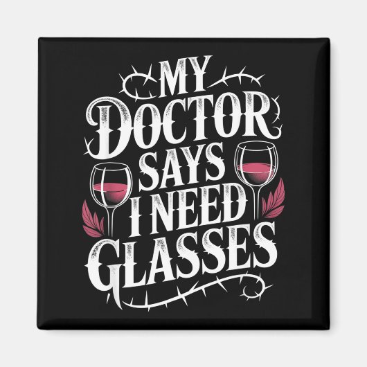 Funny My Doctor Says I Need Gles Humor Wine Lover マグネット (正面)