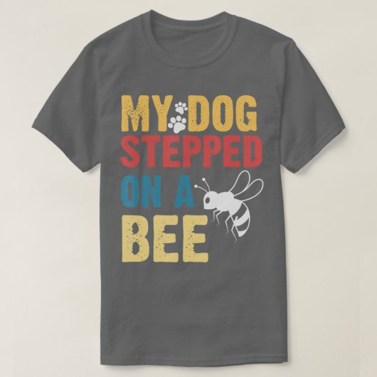 Funny My Dog Stepped On A Bee Tシャツ (デザイン正面)