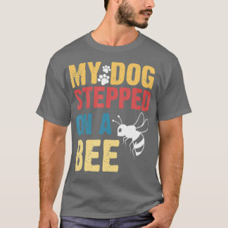 Funny My Dog Stepped On A Bee  Tシャツ