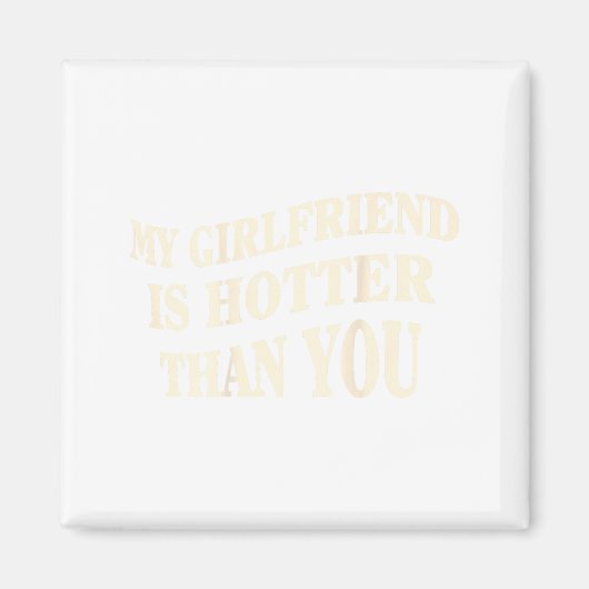 Funny My Girlfriend Is Hotter Than You Sarcastic S マグネット (正面)