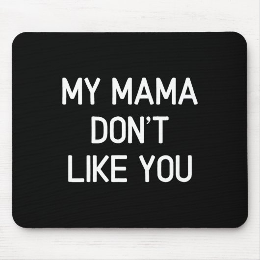Funny, My Mama Don't Like You, Joke Sarcastic Fami マウスパッド (正面)
