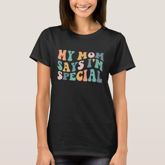 Funny My Mom Says I'm Special Design For Sons And  Tシャツ (正面)