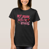 Funny My Mom Says I'm Special for Sons and Daughte Tシャツ (正面)