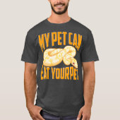 Funny My Pet Can Eat Your Pet Ball Python Snakes Tシャツ (正面)