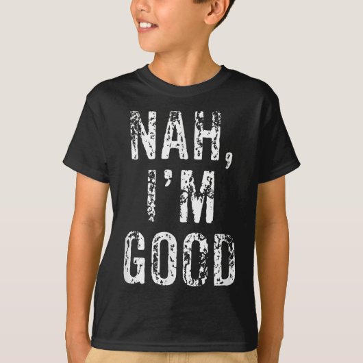 Funny Nah I'm Good Sarcastic Quote Gift  Tシャツ (正面)