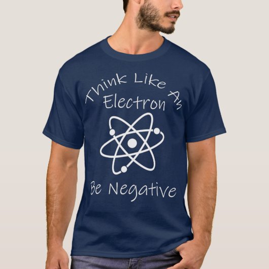 Funny Negative Thinking Electron Science Nerd Tシャツ (正面)