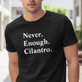 Funny Never Enough Cilantro Herb Lover Tシャツ