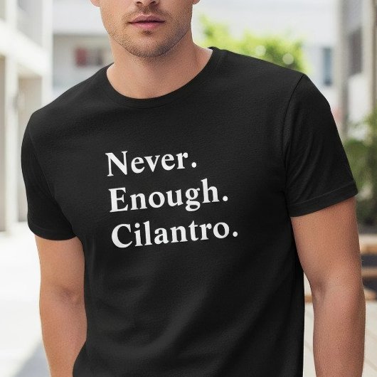 Funny Never Enough Cilantro Herb Lover Tシャツ