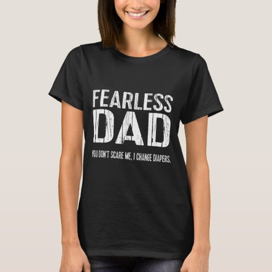 Funny New Dad _ Fearless Dad I Change Diapers Tee Tシャツ (正面)