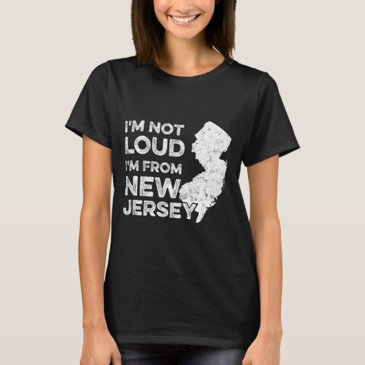 Funny New Jersey , I'm Not Loud I'm From New Jerse Tシャツ (正面)