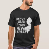 Funny New Jersey , I'm Not Loud I'm From New Jerse Tシャツ (正面)