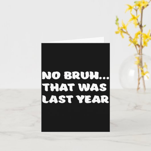 Funny New Year's Resolution Bruh That Was Last Yea カード (黄色い花)