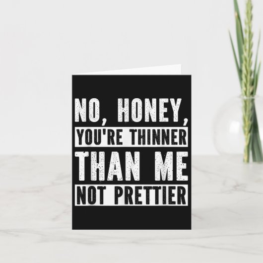 Funny No Honey You're Thinner Than Me Not Prettier カード (正面)
