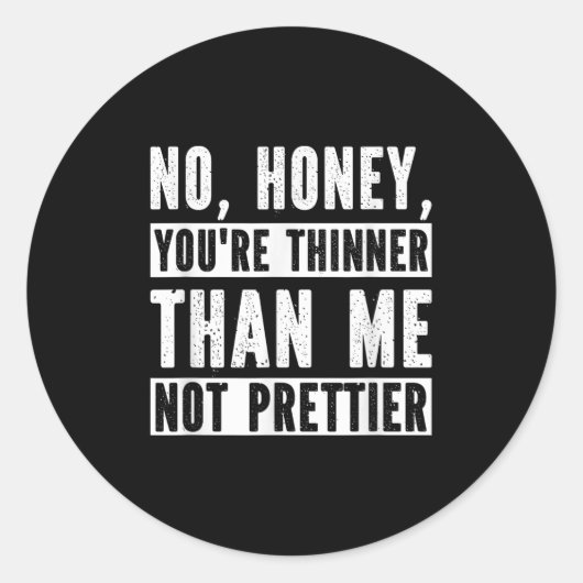 Funny No Honey You're Thinner Than Me Not Prettier ラウンドシール (正面)