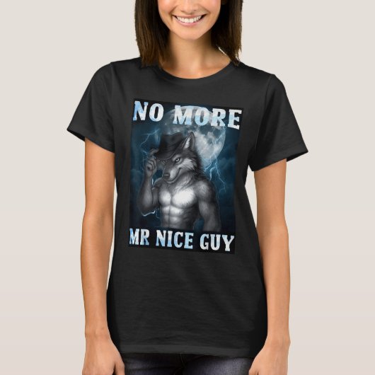 Funny No More Mr Nice Guy Alpha Wolf Meme Unhinged Tシャツ (正面)