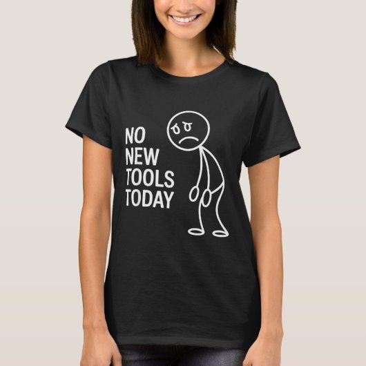 Funny No New Tools Today  Tシャツ (正面)