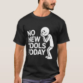 Funny No New Tools Today  Tシャツ (正面)