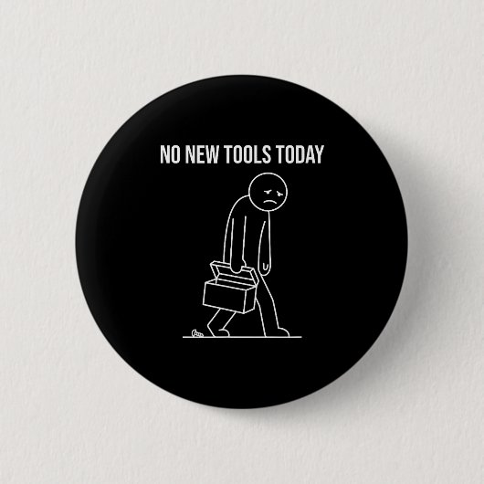 Funny No New Tools Today Tool Lover  缶バッジ (正面)