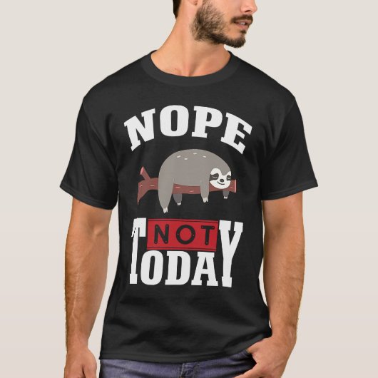 Funny Nope no Today Sloth Lovers For Men Women Gir Tシャツ (正面)