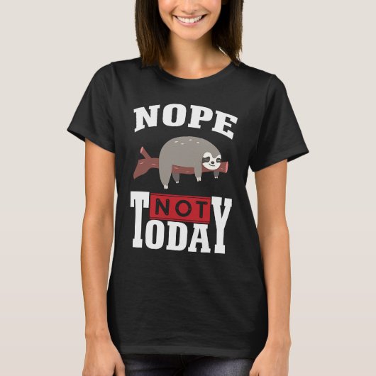 Funny Nope no Today Sloth Lovers For Men Women Gir Tシャツ (正面)