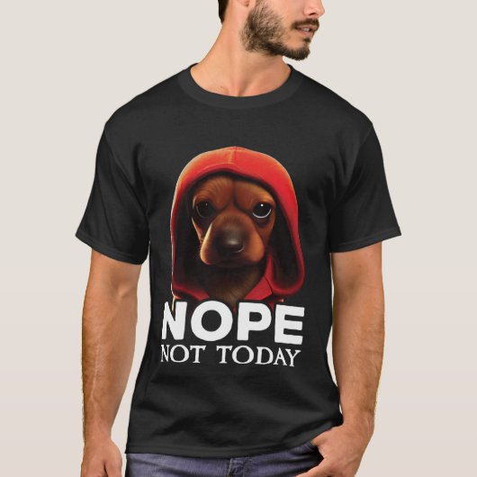 Funny Nope Not Today Dachshund I Lazy Dachshund No Tシャツ (正面)