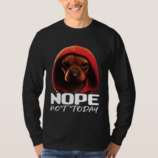 Funny Nope Not Today Dachshund I Lazy Dachshund No Tシャツ (正面)
