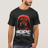 Funny Nope Not Today Dachshund I Lazy Dachshund No Tシャツ (正面)