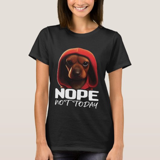 Funny Nope Not Today Dachshund I Lazy Dachshund No Tシャツ (正面)