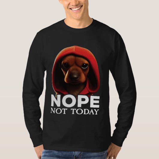 Funny Nope Not Today Dachshund I Lazy Dachshund No Tシャツ (正面)