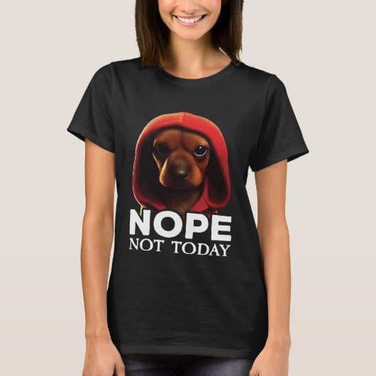 Funny Nope Not Today Dachshund I Lazy Dachshund No Tシャツ (正面)