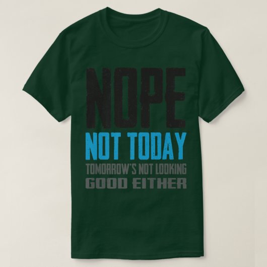 Funny Nope Not Today Tomorrow's Not Looking Good E Tシャツ (デザイン正面)