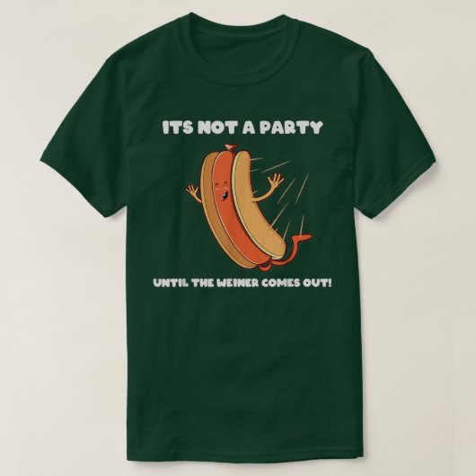 Funny Not a Party Until the Weiner Comes Out Tシャツ (デザイン正面)