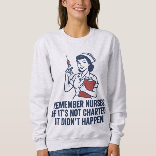 Funny Nurse Charting Quote Vintage Retro Nursing  スウェットシャツ (正面)