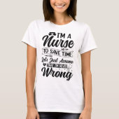 Funny Nurse I'm Never Wrong Save Time Quote Tシャツ (正面)