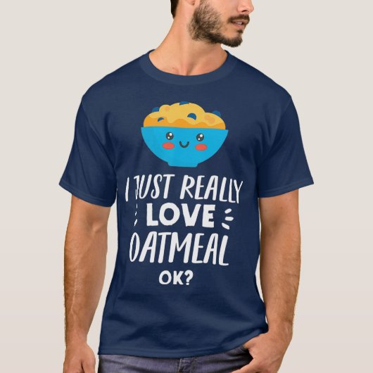 Funny Oatmeal Lover Design I Just Really Love Tシャツ (正面)