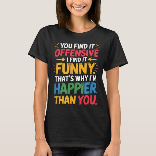 Funny Offensive Humor Sarcastic Happy Feeling Quot Tシャツ (正面)